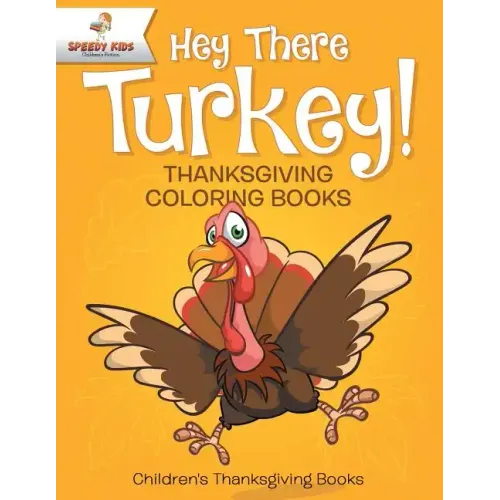 Hey There Turkey! Thanksgiving Coloring Books Children's Thanksgiving Books