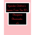 Ugandan Children's Games From The 80's.: African Children's Games.