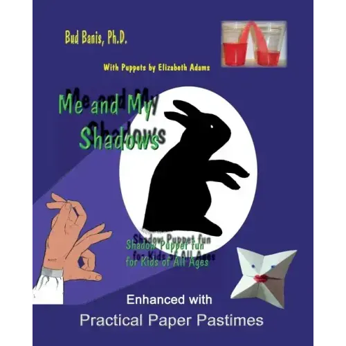 Me and My Shadows Shadow Puppet Fun for Kids of All Ages: Enhanced with Practical Paper Pastimes