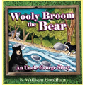 Wooly Broom the Bear: An Uncle George Story Book 2