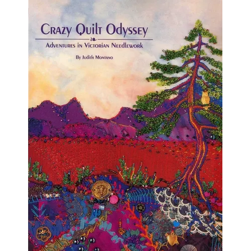 Crazy Quilt Odyssey: Adventures in Victorian Needlework