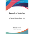 Pasquala of Santa Ines: A Tale of Mission Santa Ines