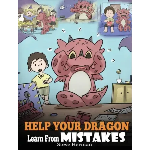 Help Your Dragon Learn From Mistakes: Teach Your Dragon It's OK to Make Mistakes. A Cute Children Story To Teach Kids About Perfectionism and How To A