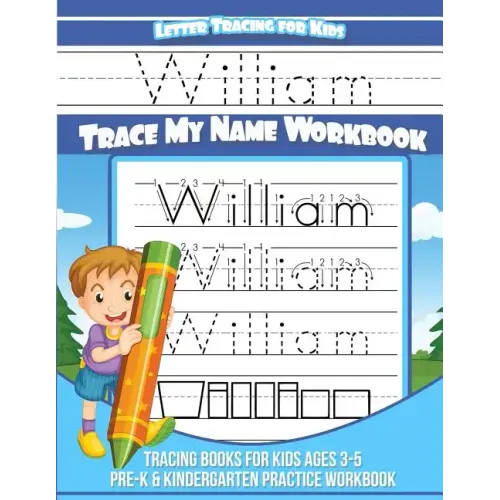 Letter Tracing For Kids William Trace My Name Workbook: Tracing Books for Kids Ages 3-5 Pre-K & Kindergarten Practice Workbook