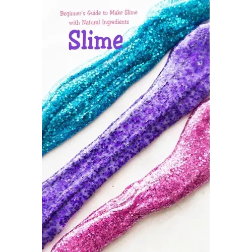 Slime: Beginner's Guide to Make Slime with Natural Ingredients: Basic Slime Making