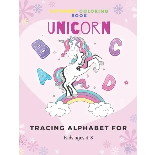 Unicorn Alphabet Coloring Book: Tracing Alphabet for kids ages 4-8 A fun educational Alphabet learning for kids