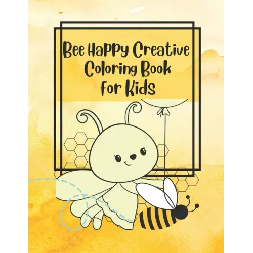 Bee Happy Creative Coloring Book for Kids