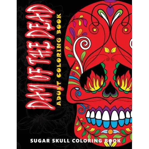 Day of the Dead: Sugar skull coloring book at midnight Version ( Skull Coloring Book for Adults, Relaxation & Meditation )