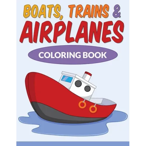 Boats, Trains & Airplanes Coloring Book