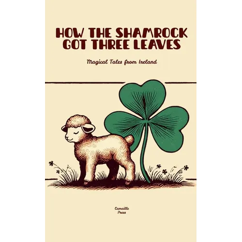 How The Shamrock Got Three Leaves: Magical Tales from Ireland - Paperback