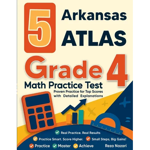 5 Arkansas ATLAS Grade 4 Math Practice Tests: Proven Practice for Top Scores with Detailed Explanations