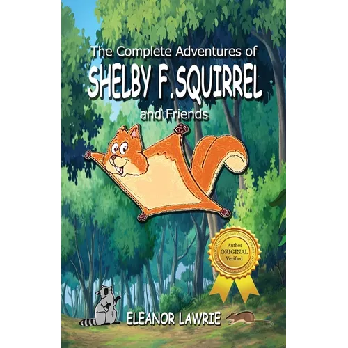 The Complete Adventures of SHELBY F. SQUIRREL and Friends
