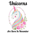Unicorns Are Born In November: Happy Unicorn Birthday
