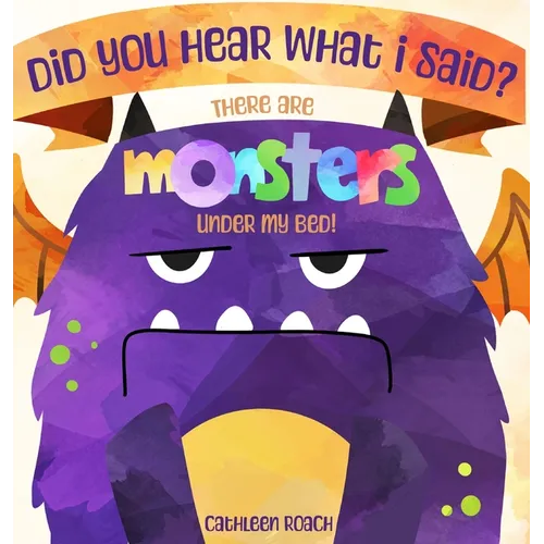 Did You Hear What I Said? There Are Monsters Under My Bed!