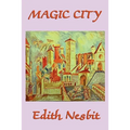 The Magic City: A Classic Fantasy Adventure for Young Readers