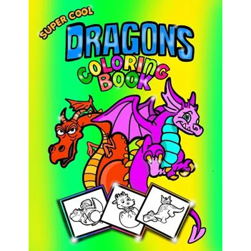 Super Cool Dragons Coloring Book; Coloring/Doodle Book For Kids/Boys: 30 8.5"x11" Coloring pages/Doodle Pages for Dragon Fans! Perfect For Kids Aged 5