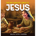 The Day I Gave My Lunch To Jesus