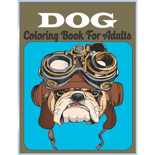 Dog Coloring Book For Adults: An Adult Coloring Book for Dog Lovers (Animal Coloring Books) - Paperback