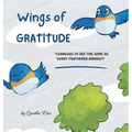 Wings of Gratitude: Learning to See the Good in Every Feathered Moment