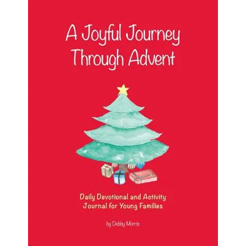 A Joyful Journey Through Advent: Daily Devotional and Activity Journal for Young Families