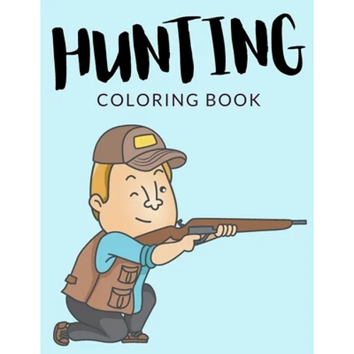 Hunting Coloring Book: Hunting Coloring Pages For Preschoolers, Over 40 Pages to Color, Perfect Wild Hunting Coloring Books for boys, girls,