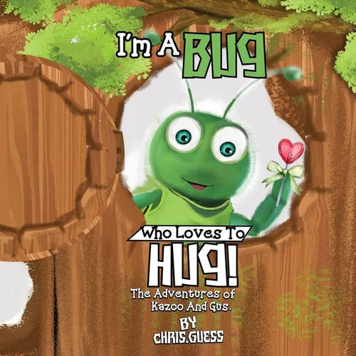 I Am a Bug Who Loves to Hug!: The Adventures of Kazoo And Gus - Paperback