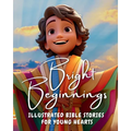 Bright Beginnings: Illustrated Bible Stories for Young Hearts
