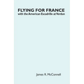Flying for France: With the American Escadrille at Verdun