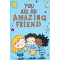 You Are an Amazing Friend: A Motivational Book for Children with Inspiring Stories About Confidence Courage Friendship Inner Strength Self-Empowe