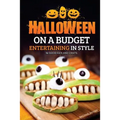 Halloween on a Budget: Entertaining in Style - 36 Good Eats and Crafts