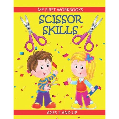 Scissor Skills: My First Workbooks: Ages 2 and Up: Scissor Cutting Practice Workbook: Cut and Paste Plus Coloring: Toddler Activity Bo