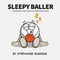 Sleepy Baller: A Basketball Story About Getting Enough Rest