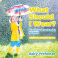 What Should I Wear? Weather Workbooks for Kids Children's Weather Books