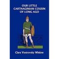 Our Little Carthaginian Cousin of Long Ago (Yesterday's Classics)