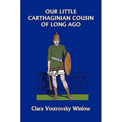 Our Little Carthaginian Cousin of Long Ago (Yesterday's Classics)