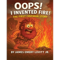 Oops! I Invented Fire!: The First Caveman Story: A Funny Rhyming Picture Book for Kids Ages 3-8