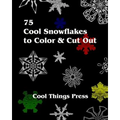75 Cool Snowflakes To Color & Cut Out: Folding, Coloring and Cutting for Kids