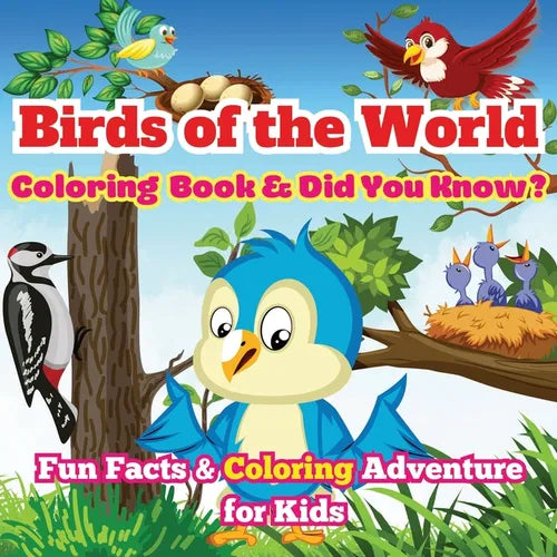 Birds of the World: Fun Facts & Coloring Adventure for Kids Discover Owls, Parrots, Hummingbirds, and More with Unique Illustrations and A