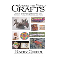 Around The World Crafts: Great Activities For Kids Who Like History, Math, Art, Science And More!