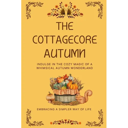 The Cottagecore Autumn: Indulge in the Cozy Magic of a Whimsical Autumn Wonderland