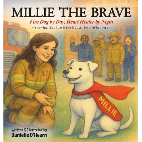 Millie the Brave: Fire Dog by Day, Heart Healer by Night