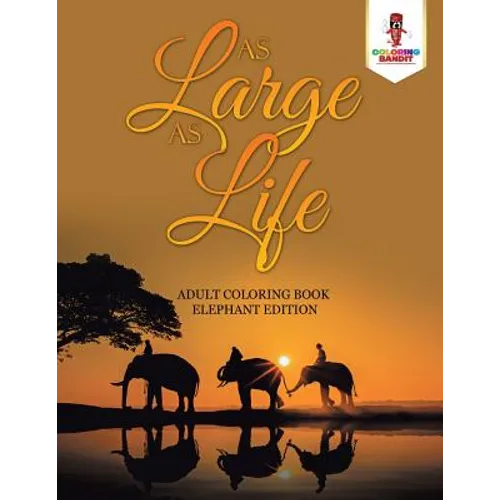 As Large as Life: Adult Coloring Book Elephant Edition
