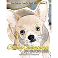 Cheeky Chihuahuas Dog Coloring Book - Dogs Coloring Pages For Kids & Adults