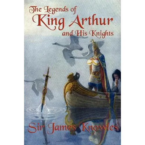 The Legends of King Arthur and His Knights