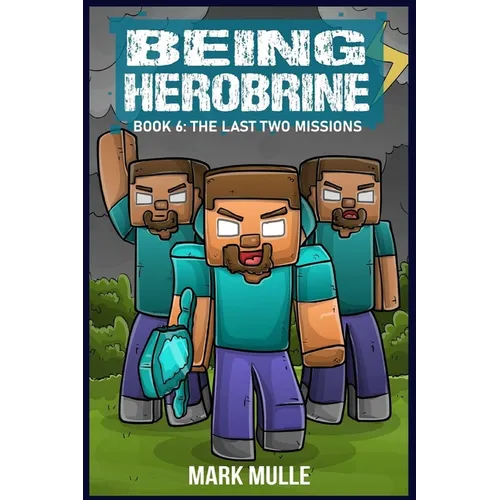 Being Herobrine Book 6: The Last Two Missions