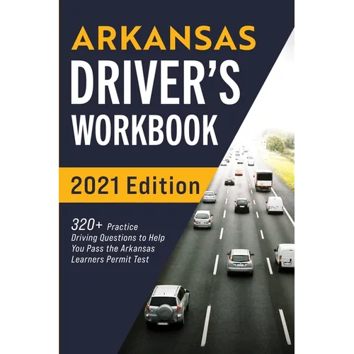 Arkansas Driver's Workbook: 320+ Practice Driving Questions to Help You Pass the Arkansas Learner's Permit Test