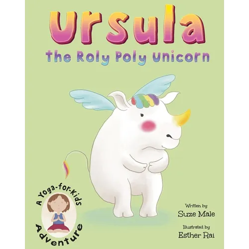 Ursula the Roly Poly Unicorn: A Yoga-for-Kids Adventure
