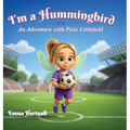 I'm a Hummingbird: An Adventure with Pixie Littlefield