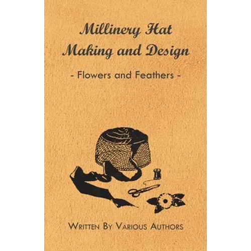 Millinery Hat Making And Design - Flowers And Feathers