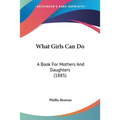 What Girls Can Do: A Book For Mothers And Daughters (1885)